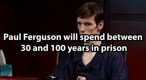 Paul Ferguson will spend between 30 and 100 years in prison