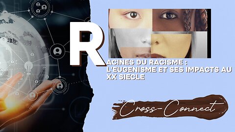 Les Racines du Racisme - Partie 4 : L' eugénisme et son impact au XXe siècle