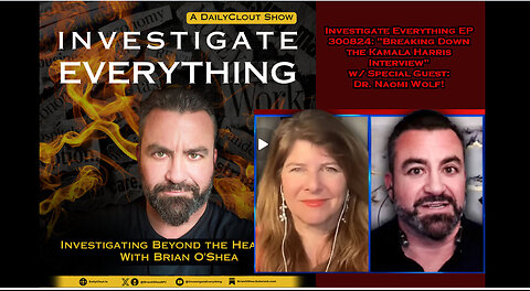 Investigate Everything 300824: "Kamala Harris Interview Breakdown" w/ Guest Dr. Naomi Wolf