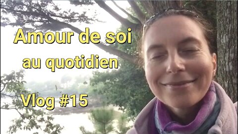 Respirer la Vie / Amour de soi Vlog# 15