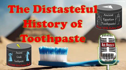 The Distasteful History of Toothpaste: Ancient Remedies for Modern Smiles