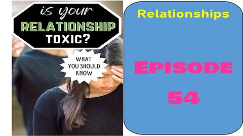 E54 Are You in a Toxic Relationship?