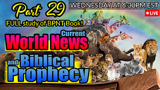 LIVE WEDNESDAY AT 6:30PM EST - WORLD NEWS IN BIBLICAL PROPHECY AND PART 29 FULL STUDY OF BPNT BOOK!