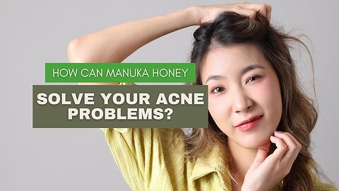 How Can Manuka Honey Solve Your Acne Problems?