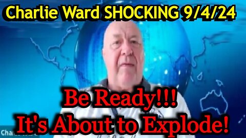 Charlie Ward SHOCKING 9/4/24 - Be Ready!!! It's About to Explode!