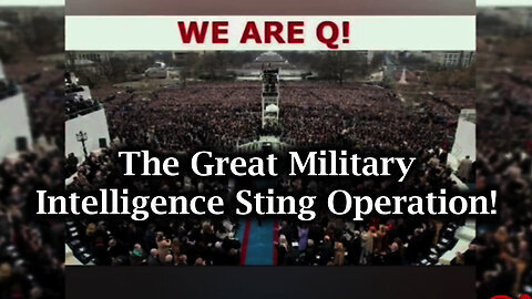 We Are Q - Introduction to The Great Military Intelligence Sting Operation!