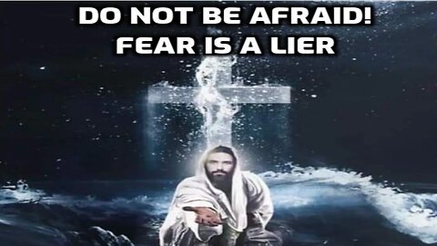 Do not be afraid-Fear is a lier-Encouraging and motivational christian message