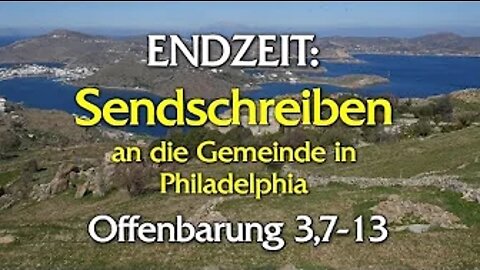 054 - Endzeit: Sendschreiben an die Gemeinde in Philadelphia - Teil 6 - Offenbarung 3,7-13