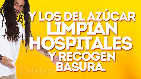 Y los del azúcar limpian hospitales y recogen basura.