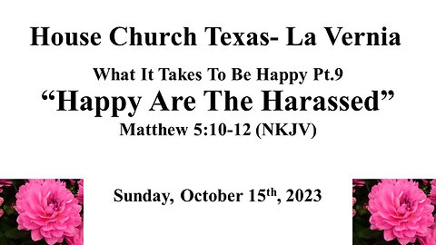 What It Takes To Be Happy Pt.9-Happy Are The Harassed-10-15-2023