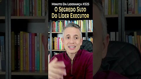 O Segredo Sujo Do Líder Executor #minutodaliderança 325