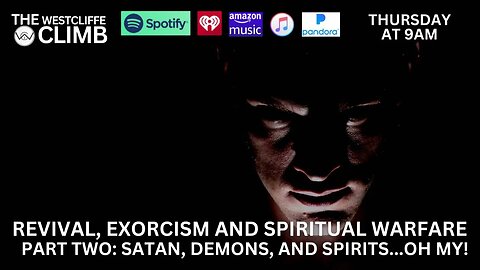 The Westcliffe Climb - Revival, Exorcism & Spiritual Warfare Pt. 2: Satan, Demons, and Spirits...Oh