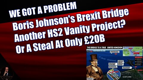 Boris Johnson's Brexit Bridge Another HS2 Vanity Project A Steal At Only £20B