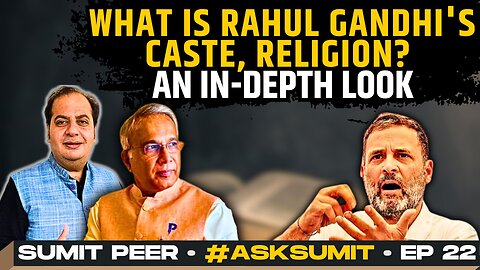 What is Rahul Gandhi's Caste, Religion? An in-depth look • #AskSumit • Ep 22 • Sumit Peer