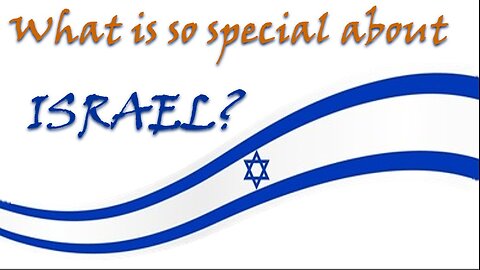 What's so special about ISRAEL ?...Bible teaching, prophecy and promises