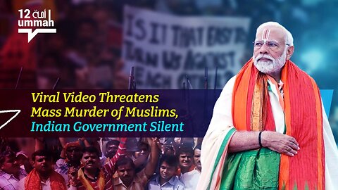 Viral Video Threatens Mass Murder of Muslims, Indian Government Silent