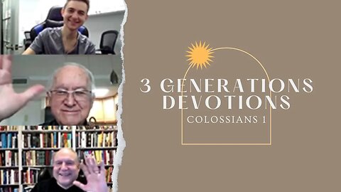 Colossians 1 || 3 Generations Daily Devos