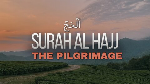 The Spiritual Journey of Hajj: Surah Al-Hajj | Quran Reflection