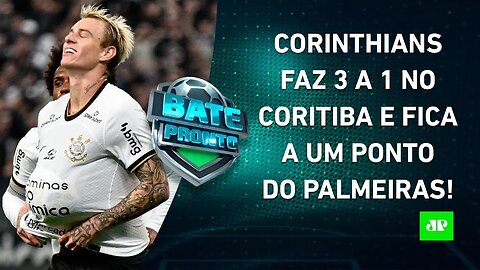 Corinthians VENCE e "PÕE PRESSÃO" no Palmeiras; Flamengo GOLEIA e CONFIRMA EVOLUÇÃO! | BATE-PRONTO