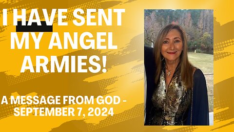 I HAVE SENT MY ANGEL ARMIES - A MESSAGE FROM GOD - SEPTEMBER 7, 2024