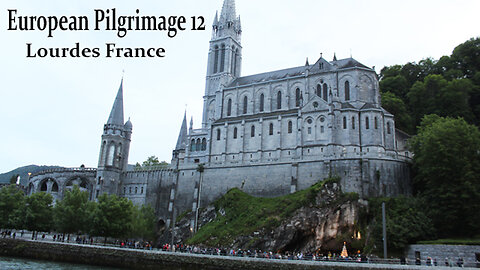 European Adventure & Pilgrimage 12: Lourdes France