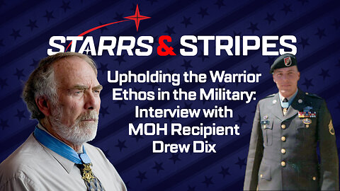 Upholding the Warrior Ethos in the Military: Interview with MOH Recipient Drew Dix