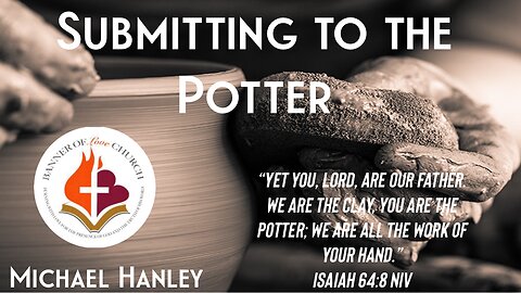 Submitting to the Potter- Michael Hanley- August 11, 2024