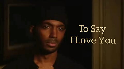 "To Say I Love You" Music Video