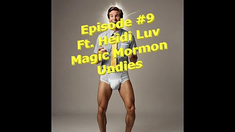 Episode #9: Ft. Heidi Luv: Magic Mormon Undies