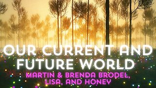 Current and Future News with Martin & Brenda Brodel, Lisa & Honey