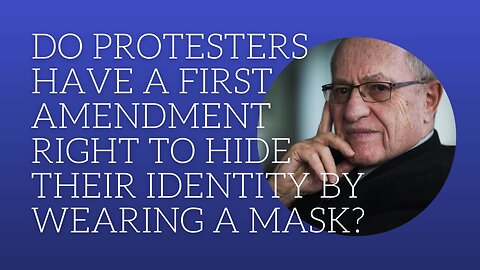 Do protesters have a first amendment right to hide their identity by wearing masks?