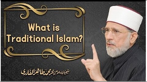 What is Traditional Islam? by Shaykh ul Islam Dr. Muhammad Tahir ul Qadri