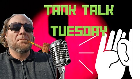 Tank Talk Tuesday!!! EP 007