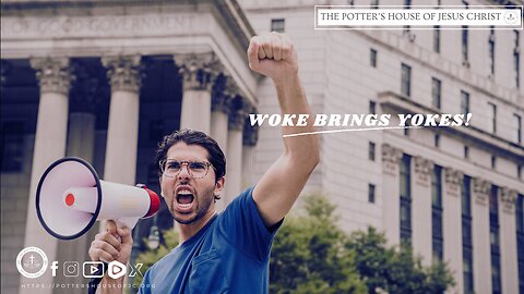 The Potter's House of Jesus Christ : "Woke Brings Yokes!"