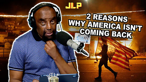 2 REASONS WHY AMERICA ISN'T COMING BACK | JLP