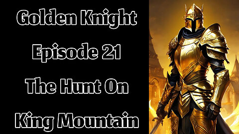 The Golden Knight - Episode 21 - The Hunt on The King Mountain