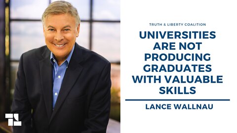 Lance Wallnau on Truth and Liberty: Universities Are Not Producing Graduates with Valuable Skills