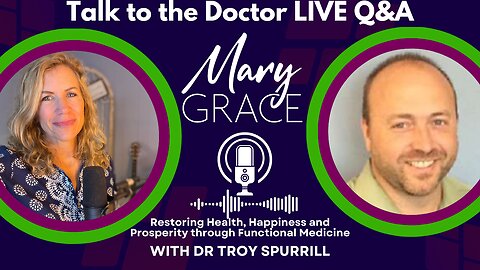 Mary Grace TV: TALK TO THE DOCTOR LIVE Q&A (REPLAY) Dr Troy Spurrill MAKE AMERICAN HEALTHY AGAIN