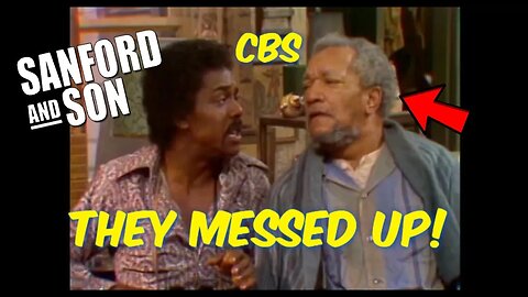 You Won't Believe The GIANT Mistake CBS Regrets Making with "Sanford and Son!"