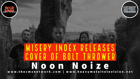 Noon Noize - 6.25.21 - Misery Index Releases Cover Of Bolt Thrower's "When The Glory Beckons"