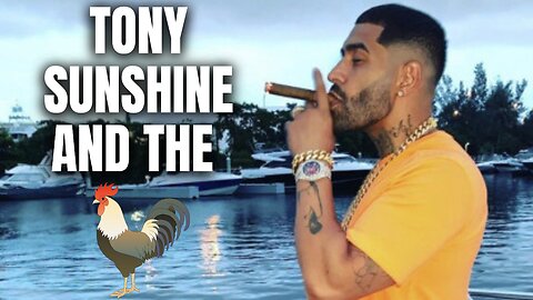 The Alleged Story Of Tony Sunshine and The 🐔🐓 🐔🐓🐔🐓 [Part 18]