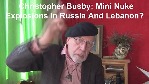 Christopher Busby: Mini Nuke Explosions In Russia And Lebanon?