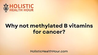 Why not methylated B vitamins for cancer?