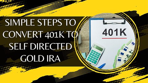 Simple Steps To Convert 401k To Self Directed Gold IRA