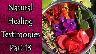 Natural Healing Testimonies Part 13