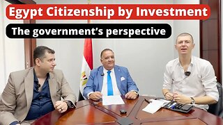 Why the Egyptian Citizenship by Investment? Deep dive with the Egyptian government.