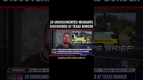 20 Undocumented Migrants Discovered at Texas Border