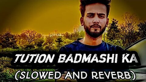 tution badmashi ka slowed reverb @srana731