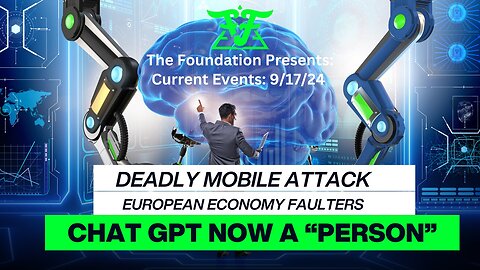 Deadly Mobile Attack! European Economy Falters! Chat GPT Now A "Person"! Current Events 9/17/2024