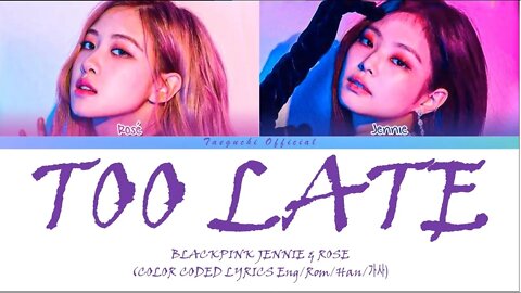 JENNIE & ROSÉ (블랙핑크) - 'TOO LATE' (Color Coded Lyrics Eng/가사)